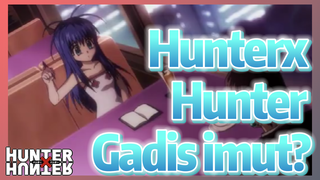 HunterxHunter Gadis imut?