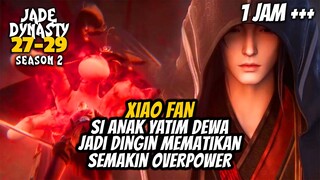 XIAO FAN SI ANAK YATIM CALON DEWA KEMBALI MENJADI PANGERAN KEGELAPAN OVERPOWER  - JADE DINASTY 27-29