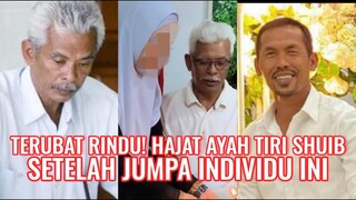 Terubat Rindu! Hajat Ayah Tiri Shuib Setelah Jumpa Individu Ini