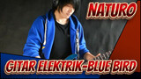 NATURO|ã€Versi Gitar Elektrikã€‘Blue Bird- by Vichede_B