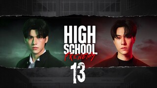 [Thai Series] High School Frenemy | EP 13 | ENG SUB