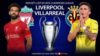 Cúp C1 Champions League. Liverpool - Villarreal (2h ngày 28/4) trực tiếp FPT Play. NHẬN ĐỊNH BÓNG ĐÁ