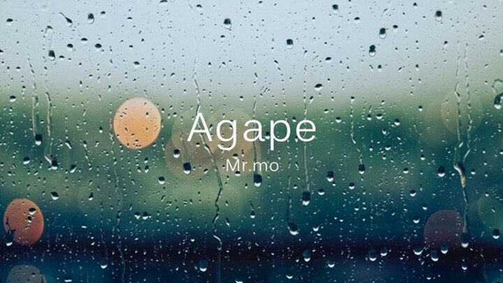【Mr.mo】Agape【Bạn có buồn không? cô đơn? Chỉ cần nghe bài hát này và khóc]