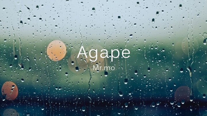 【Mr.mo】Agape【เศร้ามั้ย? เหงา? ฟังเพลงนี้แล้วร้องไห้]