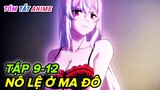 Làm Nô Lệ Ở Ma Đô Tinh Binh Cực Đã | Tập 9-12 | Tóm Tắt Anime | Hồng Anime