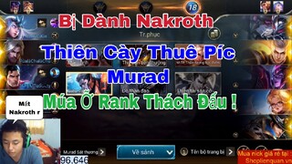 Thiên Cày Thuê Bị Dành Mất Nakroth , Píc Ngây Murad Múa Cực Gắt ! Tay nhanh hơn não