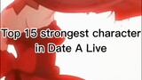top 15 strongest character in date a live