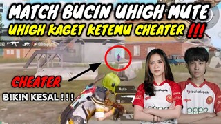 UHIGH KAGET KETEMU CHEATER || MATCH BUCIN | CHEATER MERESAHKAN !!!