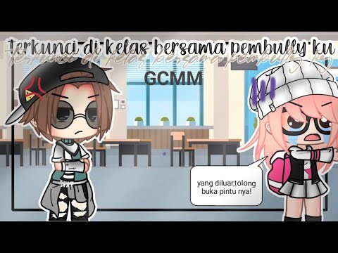 ° Terkunci Dikelas Bersama Pembully Ku ° ||GCMM||Gacha Club Indonesia