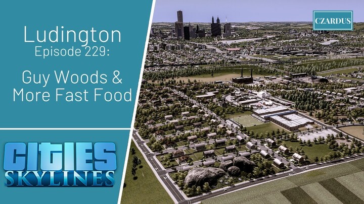 Ludington, a Cities Skylines Let's Play: EP229 - Guy Woods & More Fast Food