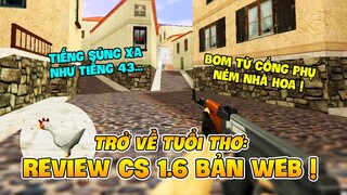 TRỞ VỀ TUỔI THƠ CÙNG CS 1.6 PHIÊN BẢN WEB: TIẾNG SÚNG XA NHƯ TIẾNG 43, BOM TỪ CỔNG PHỤ NÉM NHÀ HOA !