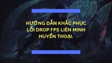 Hướng dẫn khắc phục lỗi "Drop FPS" liên minh huyền thoại 2020. PC + Laptop