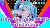 Satisfaction | Rendering Practice / Hatsune Miku MMD_1