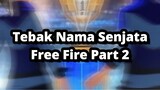 TEBAK NAMA SENJATA FREE FIRE PART 2 !!