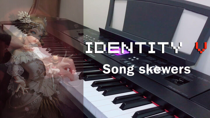 "Music". Play a medley of songs from Identity V with a piano.