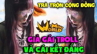 MINI WORLD TRÀ TRỘN CỘNG ĐỒNG NEW TẬP 5 : GIẢ GÁI VÀO SẢNH LIÊN THÔNG TROLL VÀ CÁI KẾT ĐẮNG