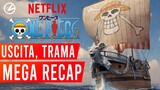ONE PIECE Netflix, MEGA RECAP: TRAMA, USCITA, CAST