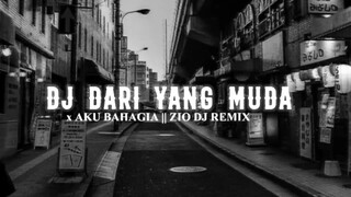 Dj Dari Yang Muda X Aku Bahagia ( Full Bass ) - Zio Dj Remix