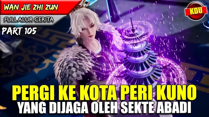 YUNFEI SEORANG DIRI MENANTANG SEMUA SEKTE KUNO !! - Alur Cerita Donghua #WJZZ PART 105