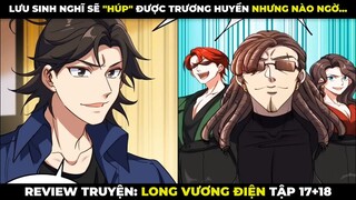 Long Vương Điện Tập 17+18 | Lưu Sinh Nghĩ Sẽ "Húp" Được Trương Huyền Nhưng Nào Ngờ...