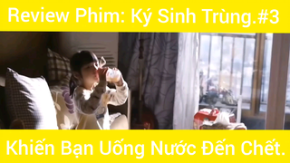 Review phim Ký Sinh Trùng Khiến Bạn Uống Nước Đến ... phần 3