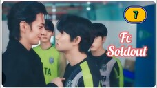 (ENG SUB) 𝗙 𝗖 𝗦𝗢𝗟𝗗 𝗢𝗨𝗧 | EP 7 [reupload]