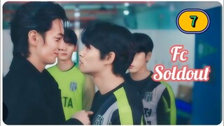 (ENG SUB) 𝗙 𝗖 𝗦𝗢𝗟𝗗 𝗢𝗨𝗧 | EP 7 [reupload]