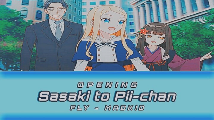 【OPENING】Sasaki to Pii-chan Full【FLY - MADKID】Lyrics!