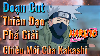 [Naruto] Đoạn Cut |Thiên Đạo Phá Giải Chiêu Mới Của Kakashi