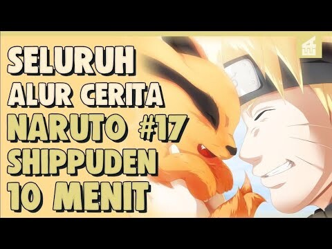 SELURUH ALUR CERITA NARUTO SHIPPUDEN PART 17 HANYA 10 MENIT || Bersatunya Semua Bijuu