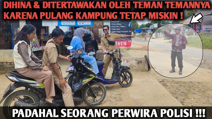 DIHINA & DITERTAWAKAN OLEH TEMAN LAMA KARNA PULANG KAMPUNG TETAP MISKIN‼️ PADAHAL PERWIRA POLISI‼️