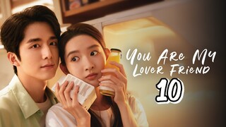 🇨🇳EP. 10 YOU ARE MY LOVER FRIEND | HD | ENG SUB | Romance/Youth/Drama