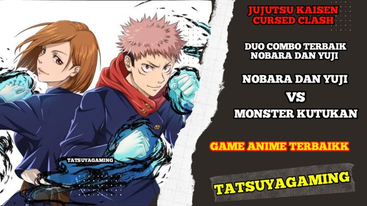 Gameplay combo yuji dan nobara vs monster kutukan game Jujutsu kaisen cursed clash