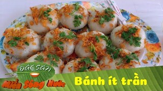 Thơm thảo BÁNH ÍT TRẦN quê mẹ | Đặc sản miền sông nước