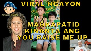 VIRAL NGAYON MAGKAPATID KINANTA ANG YOU RAISE ME UP