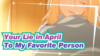 [Your Lie in April] To My Favorite Person