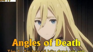 Angles of Death Tập 7 - Tôi hứa sẽ hữu dụng với anh