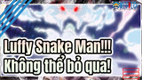 Luffy Snake Man ra lò! Cực ngầu cực bá! | One Piece