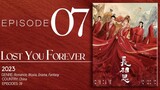 🇨🇳EP7 Lost You Forever S1 (2023)