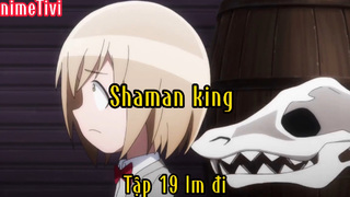 Shaman king_Tập 19 Im đi