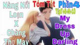 Tóm Tắt Anime Hay: Chàng Nổi Loạn X Chàng Thợ May | My Dress Up Darling | Phần4( Tập7+8+9+10 ) | Sún