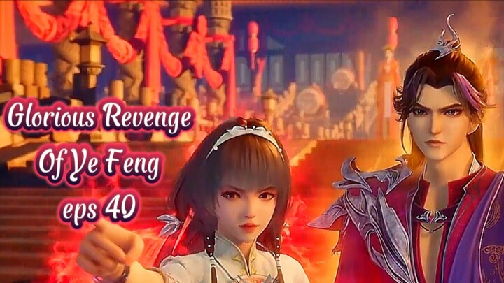 Glorious Revenge of Ye Feng eps 40 || AMV