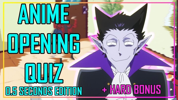 GUESS THE ANIME OPENING QUIZ - 0.5 SECONDS EDITION - 40 OPENINGS + BONUS ROUNDS