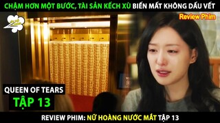 Review Phim Nữ Hoàng Nước Mắt (Tập 13) | Chậm Nửa Bước Mất Luôn Khối Tài Sản Kếch Xù