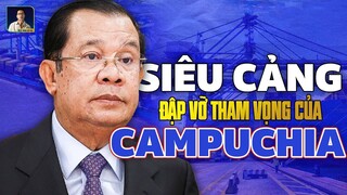 SIÊU CẢNG VIỆT NAM CÓ THỂ KHÁC CHẾ ĐƯỢC KÊNH ĐÀO PHÙ NAM CỦA CAMPUCHIA?