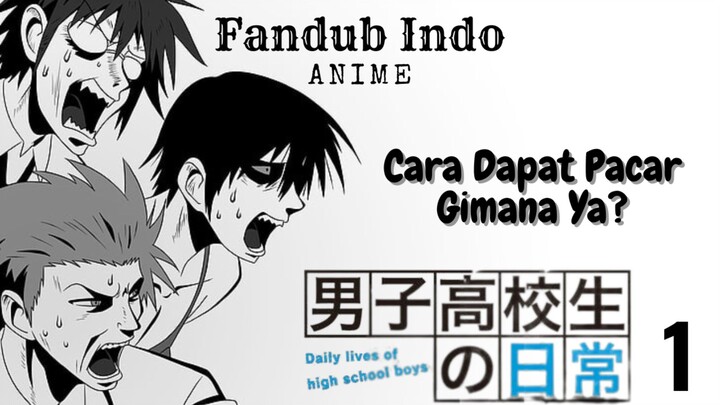 [Fandub Indo] Danshi Koukousei No Nichijou Eps 1 || Cara Dapat Pacar Gimana Ya?