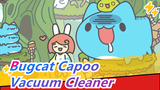 [Bugcat Capoo] Vacuum Cleaner Capoo