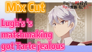 [Reincarnated Assassin]Mix Cut | Lugh's 's matchmaking got Tarte jealous