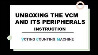 UNBOXING THE VCM AND ITS PERIPHERALS- Step-by-Step Tutorials- MAY 9, 2022 ELECTIONS GUIDE