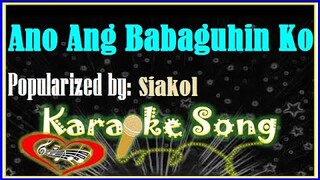 Ano Ang Babaguhin Ko by Siakol Karaoke Version- Minus One- Karaoke Cover